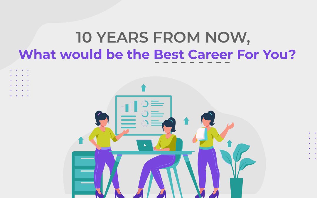 10 Years From Now, What would be the Best Career For You?